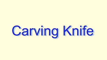 How to Pronounce Carving Knife