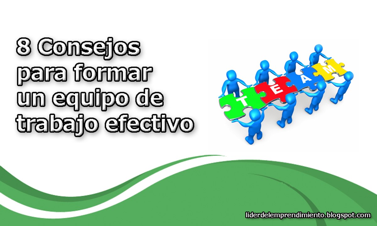8 Consejos para formar un equipo de trabajo efectivo