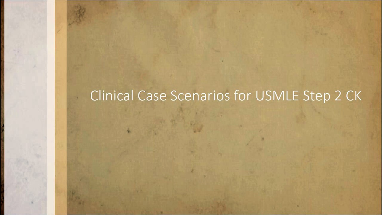 Clinical Case scenarios for USMLE Step 2 CK case Six