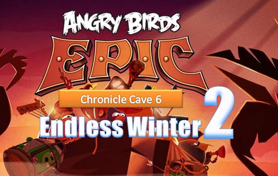 Angry Birds Epic - Chronicle Cave 6 - Endless Winter 2 - Gameplay Walkthrough