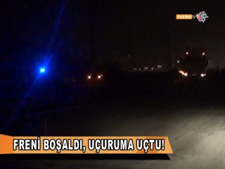 FRENİ BOŞALDI, UÇURUMA UÇTU!