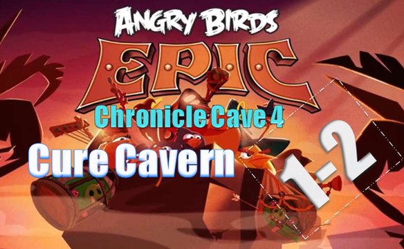 Angry Birds Epic - Chronicle Cave 4 - Cure Cavern 1 and 2 - Gameplay Walkthrough