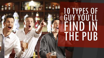 10 Types of Guy You'll Find In The Pub