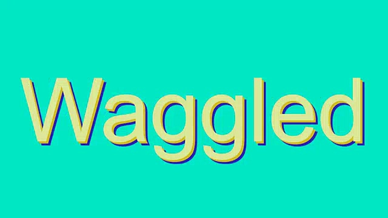 How to Pronounce Waggled