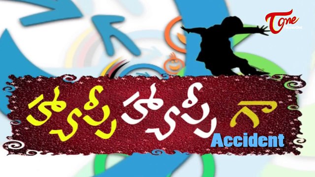 Happy Happy Ga || Accident || Telugu Comedy Skits