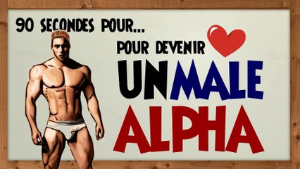 Le male alpha décodé en 90 secondes - Deviens toi aussi un homme alpha 1