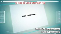 5 Tips To Lose Stomach Fat Review - 5 Tips To Lose Stomach Fat