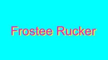 How to Pronounce Frostee Rucker