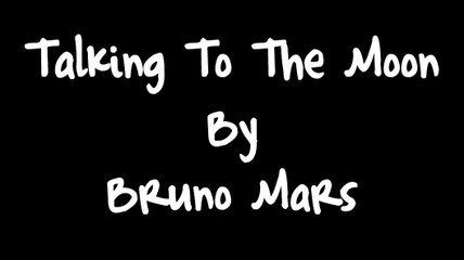Talking To The Moon - Bruno Mars Lyrics