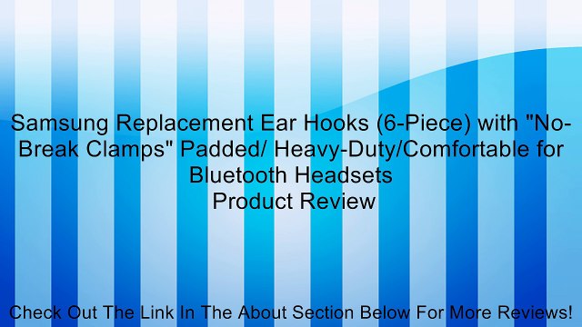 Samsung Replacement Ear Hooks (6-Piece) with No-Break Clamps Padded/ Heavy-Duty/Comfortable for Bluetooth Headsets Review