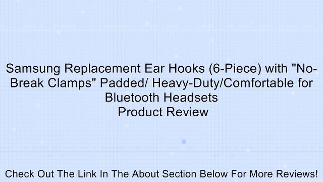 Samsung Replacement Ear Hooks (6-Piece) with No-Break Clamps Padded/ Heavy-Duty/Comfortable for Bluetooth Headsets Review