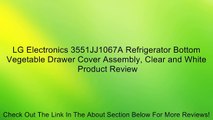 LG Electronics 3551JJ1067A Refrigerator Bottom Vegetable Drawer Cover Assembly, Clear and White Review