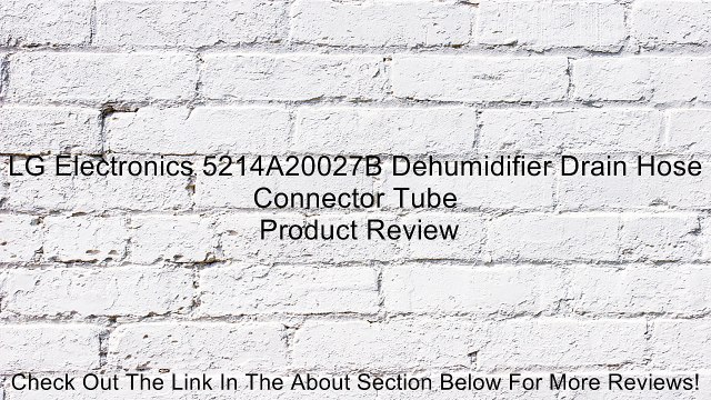 LG Electronics 5214A20027B Dehumidifier Drain Hose Connector Tube Review