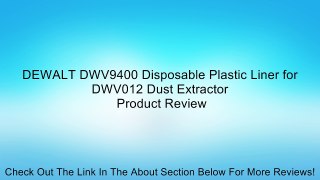 DEWALT DWV9400 Disposable Plastic Liner for DWV012 Dust Extractor Review