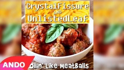 Rolling Like Meatballs - UnlistedLeaf & CrystalFissure (Official Music Video)