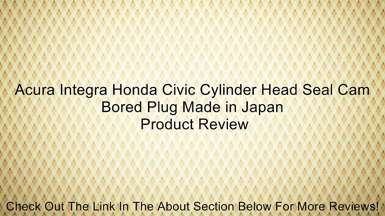 Acura Integra Honda Civic Cylinder Head Seal Cam Bored Plug Made in Japan Review