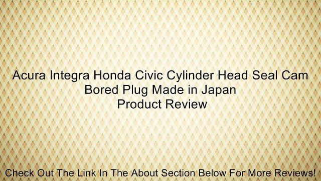 Acura Integra Honda Civic Cylinder Head Seal Cam Bored Plug Made in Japan Review