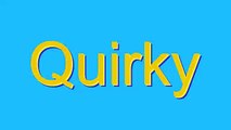How to Pronounce Quirky