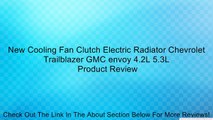 New Cooling Fan Clutch Electric Radiator Chevrolet Trailblazer GMC envoy 4.2L 5.3L Review