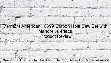 Vermont American 18399 Carbon Hole Saw Set with Mandrel, 8-Piece Review