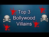 Top 3 Bollywood Villains