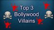 Top 3 Bollywood Villains