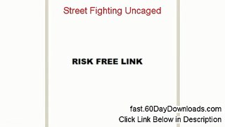 Street Fighting Uncaged Download the System Free of Risk - THE GOOD AND THE BAD