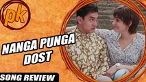 'Nanga Punga Dost' VIDEO Song Review | PK | Aamir Khan | Anushka Sharma