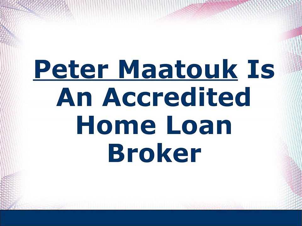 Peter Maatouk Is An Accredited Home Loan Broker