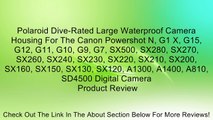 Polaroid Dive-Rated Large Waterproof Camera Housing For The Canon Powershot N, G1 X, G15, G12, G11, G10, G9, G7, SX500, SX280, SX270, SX260, SX240, SX230, SX220, SX210, SX200, SX160, SX150, SX130, SX120, A1300, A1400, A810, SD4500 Digital Camera Review