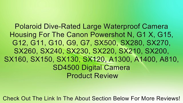 Polaroid Dive-Rated Large Waterproof Camera Housing For The Canon Powershot N, G1 X, G15, G12, G11, G10, G9, G7, SX500, SX280, SX270, SX260, SX240, SX230, SX220, SX210, SX200, SX160, SX150, SX130, SX120, A1300, A1400, A810, SD4500 Digital Camera Review
