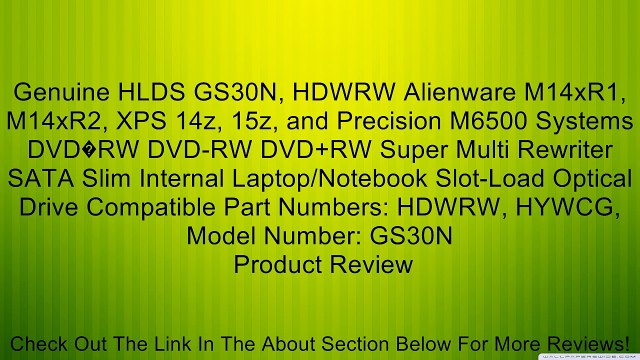 Genuine HLDS GS30N, HDWRW Alienware M14xR1, M14xR2, XPS 14z, 15z, and Precision M6500 Systems DVD�RW DVD-RW DVD+RW Super Multi Rewriter SATA Slim Internal Laptop/Notebook Slot-Load Optical Drive Compatible Part Numbers: HDWRW, HYWCG, Model Number: GS30N R