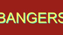 How to Pronounce BANGERS
