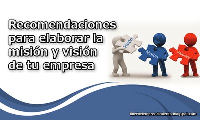 Recomendaciones para elaborar la misión y visión de tu empresa