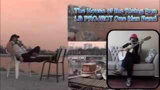 The House of the Rising Sun 2 - LB Project - One Man Band