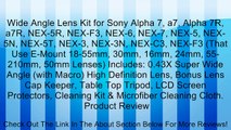 Wide Angle Lens Kit for Sony Alpha 7, a7, Alpha 7R, a7R, NEX-5R, NEX-F3, NEX-6, NEX-7, NEX-5, NEX-5N, NEX-5T, NEX-3, NEX-3N, NEX-C3, NEX-F3 (That Use E-Mount 18-55mm, 30mm, 16mm, 24mm, 55-210mm, 50mm Lenses) Includes: 0.43X Super Wide Angle (with Macro) H