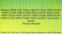 Deluxe 5500K LED Video Light For Sony HDR-CX160 HDR-CX190 HDR-CX200 HDR-CX210 HDR-CX220 HDR-CX230 HDR-CX260V HDR-CX290 HDR-CX300 HDR-CX305 HDR-CX380 HDR-CX430V Camcorder   More!! Review