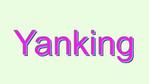 How to Pronounce Yanking