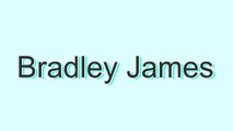 How to Pronounce Bradley James