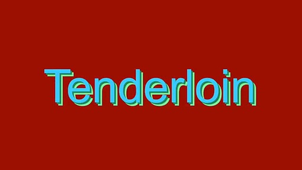 How to Pronounce Tenderloin