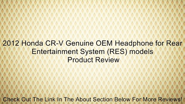 2012 Honda CR-V Genuine OEM Headphone for Rear Entertainment System (RES) models Review
