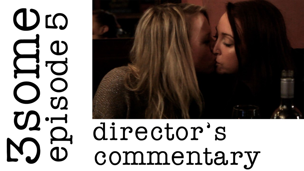 Director's Commentary: 3some Episode 5
