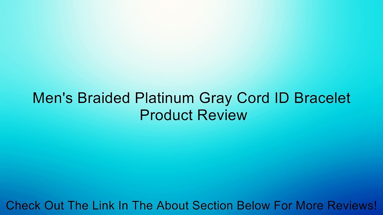 Men's Braided Platinum Gray Cord ID Bracelet Review