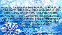 Accessory Package For Sony HDR-PJ200 HDR-PJ230 HDR-PJ260V HDR-PJ380 HDR-PJ430V HDR-PJ580V HDR-PJ650V HDR-PJ710V HDR-PJ760V HDR-PV790V HDR-TD30V Camcorder Includes LED Video Light   Mini Zoom Directional Shotgun Microphone   Deluxe Medium Camcorder Case  