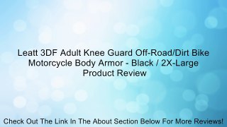 Leatt 3DF Adult Knee Guard Off-Road/Dirt Bike Motorcycle Body Armor - Black / 2X-Large Review