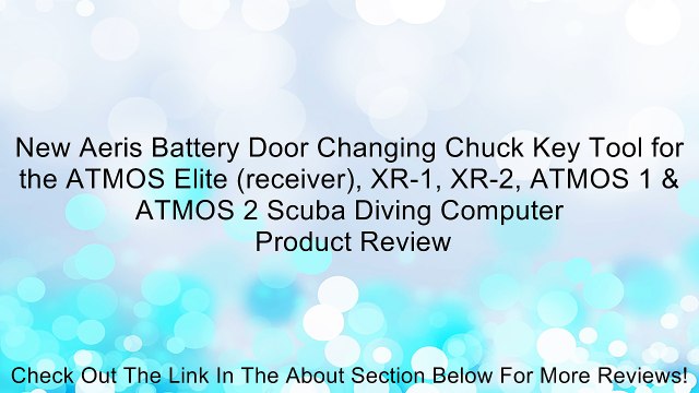 New Aeris Battery Door Changing Chuck Key Tool for the ATMOS Elite (receiver), XR-1, XR-2, ATMOS 1 & ATMOS 2 Scuba Diving Computer Review