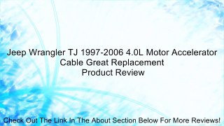 Jeep Wrangler TJ 1997-2006 4.0L Motor Accelerator Cable Great Replacement Review