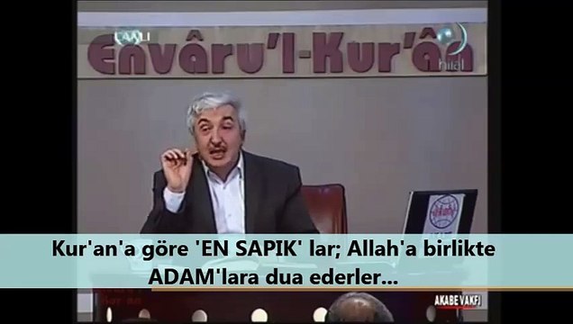 Kur'an'a göre 'EN SAPIK' lar; Allah'a birlikte ADAM'lara dua ederler...