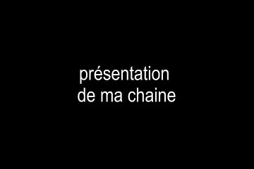 présentation de ma chaine