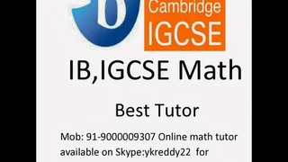 Cambridge IGCSE IB CBSE ICSE Maths Home Tutor /Online tutor,Maths lessons  available on Skype_ykreddy22